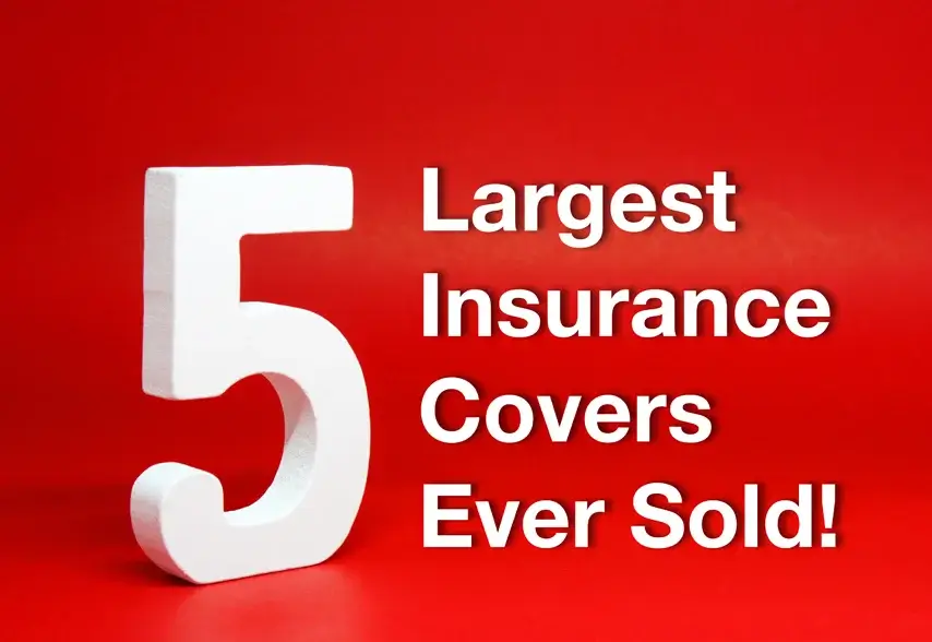 What Are the 5 Largest Insurance Covers Ever Sold